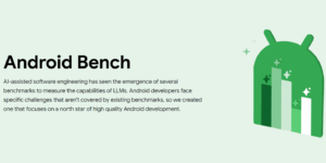 Android Bench est la nouvelle solution de Google pour améliorer les applications avec l&rsquo;IA