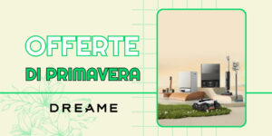 Le printemps est à nos portes pour DREAME : tant d&rsquo;offres sur les robots, les nettoyeurs de sols et plus encore